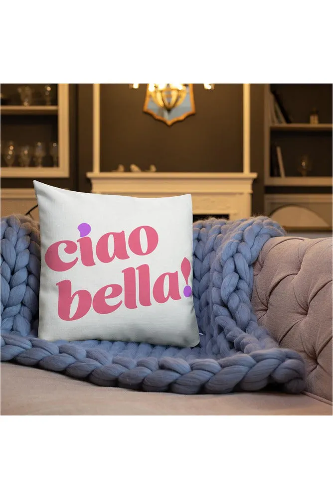 Ciao Bella! Premium Pillow