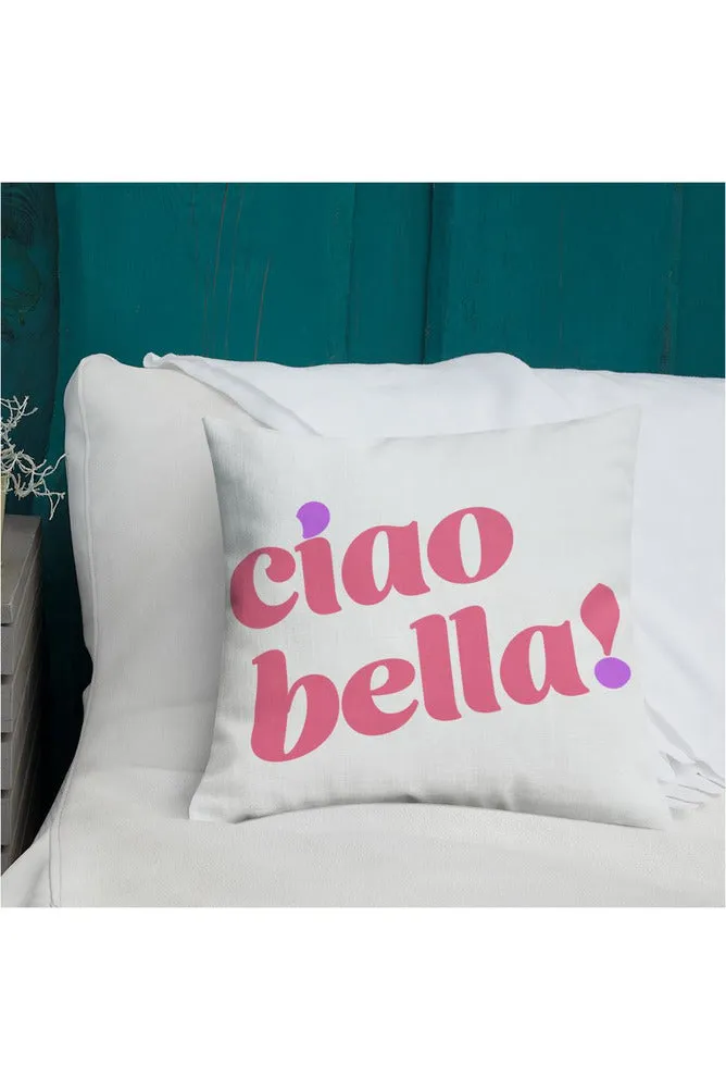 Ciao Bella! Premium Pillow