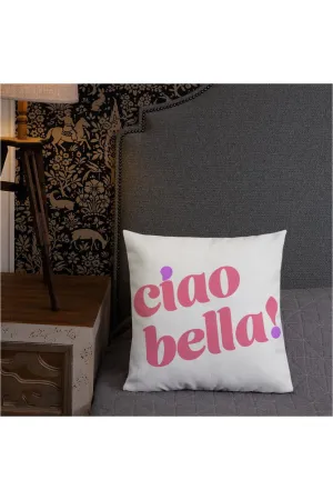 Ciao Bella! Premium Pillow