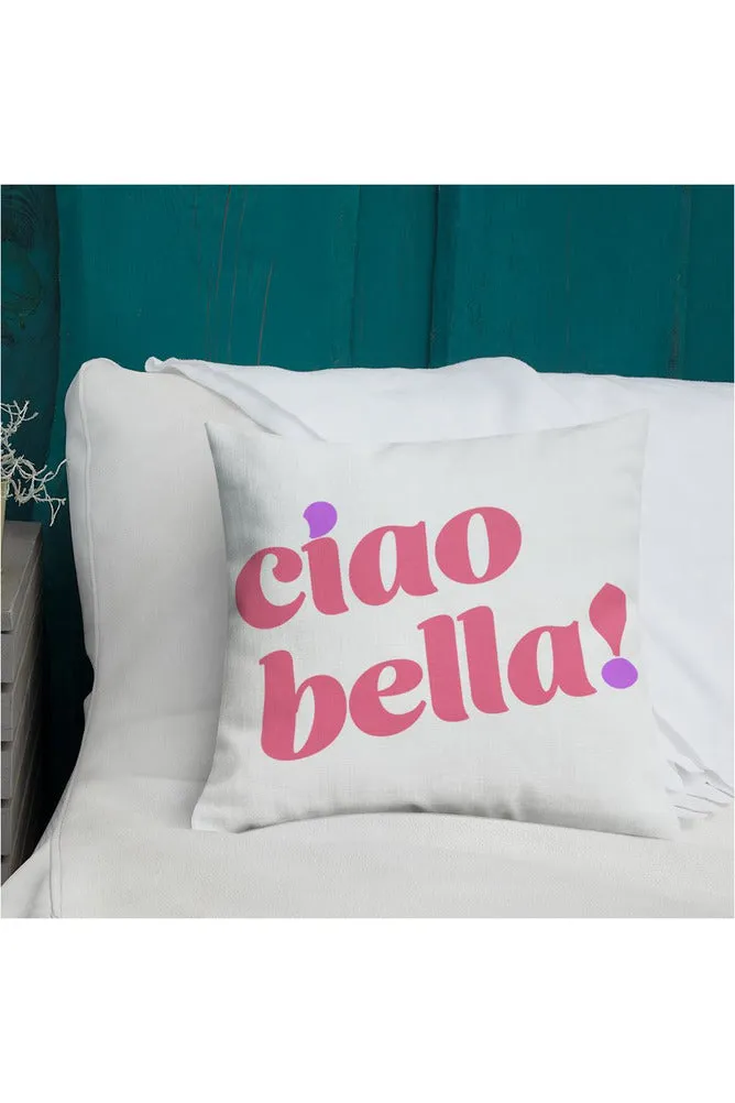 Ciao Bella! Premium Pillow